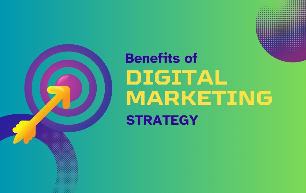 Benefits of Digital marketing Strategy