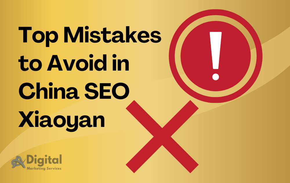 Top Mistakes to Avoid in China SEO Xiaoyan